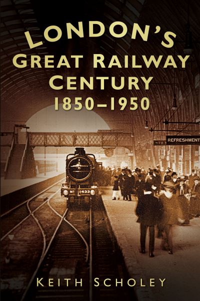 London's Great Railway Century, 1850-1950