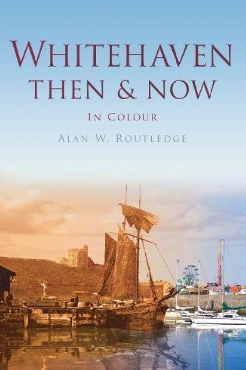 Whitehaven Then & Now in Colour