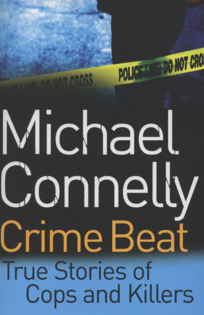 Crime Beat : Stories of Cops and Killers