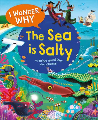 I Wonder Why the Sea Is Salty and Other Questions About Oceans