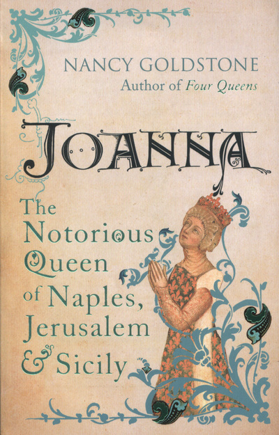 Joanna : The Notorious Queen of Naples, Jerusalem and Sicily