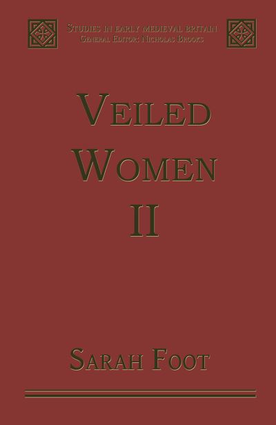 Veiled Women. Vol. 2 Female Religious Communities in England, 871-1006