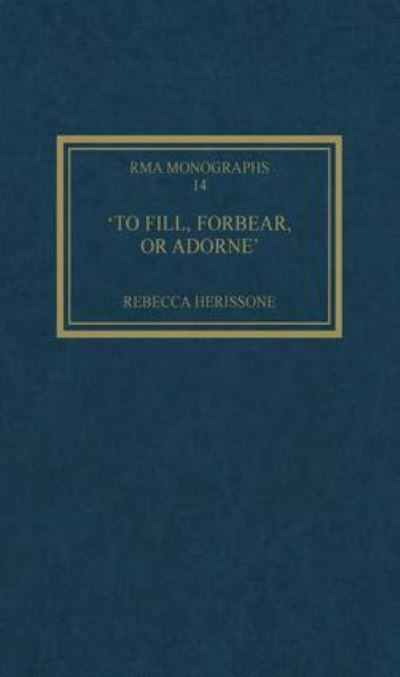 'To Fill, Forbear, or Adorne'