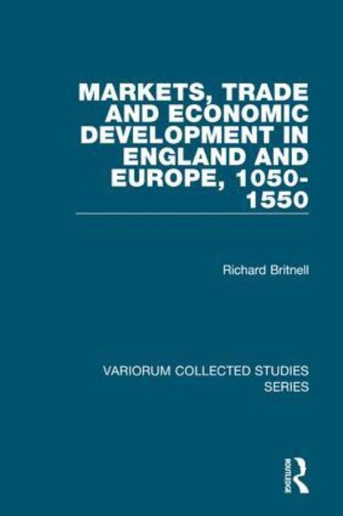 Markets, Trade and Economic Development in England and Europe, 1050-1550