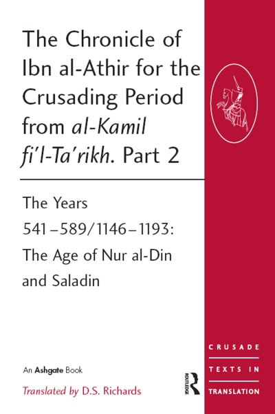 The Chronicle of Ibn Al-Athir for the Crusading Period from Al-Kamil Fi'l-Ta'rikh. Part 2 Years 541-589/1146-1193