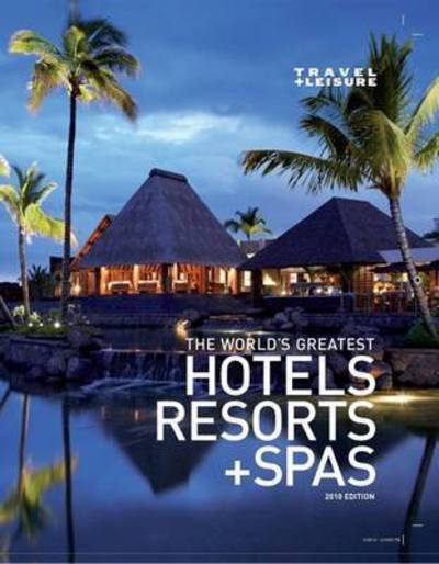 Travel & Leisure The World's Greatest Hotels, Resorts and Spas 2010