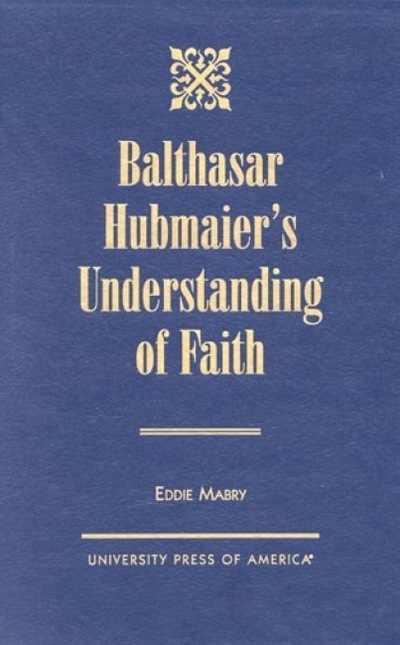 Balthasar Hubmaier's Understanding of Faith