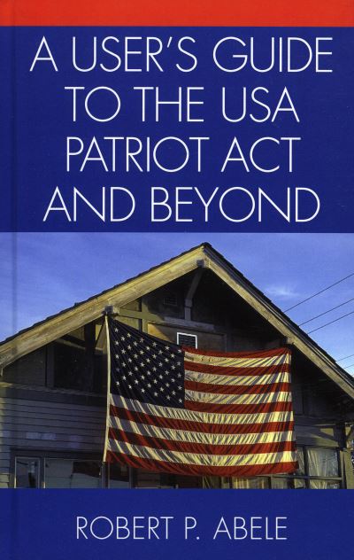 A User's Guide to the USA Patriot Act and Beyond