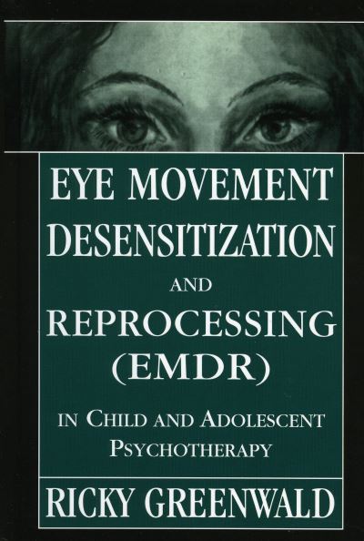 Eye Movement Desensitization and Reprocessing (EMDR) in Child and Adolescent Therapy