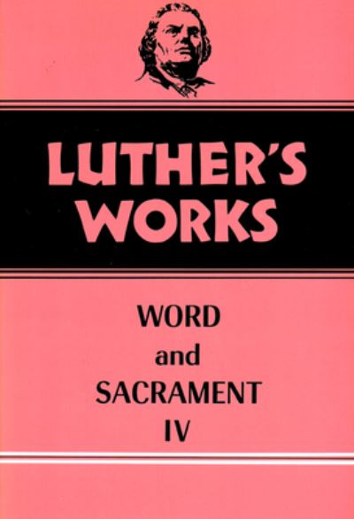 Luther's Works. Volume 38 Word and Sacrament