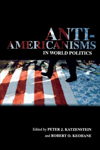 Anti-Americanisms in World Politics
