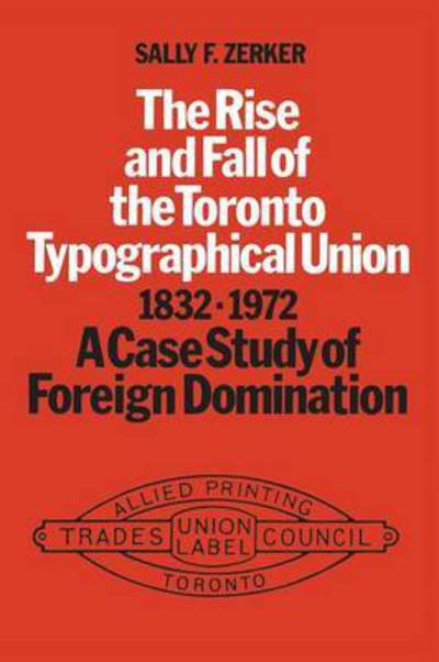 The Rise and Fall of the Toronto Typographical Union, 1832-1972