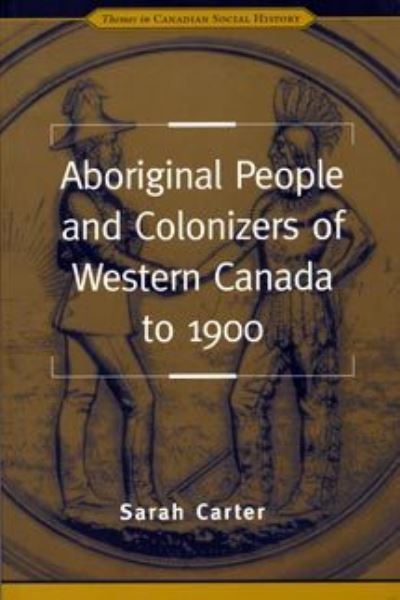 Aboriginal People and Colonizers of Western Canada to 1900