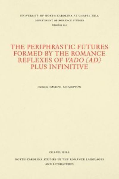 The Periphrastic Futures Formed by the Romance Reflexes of Vado (Ad) Plus Infinitive