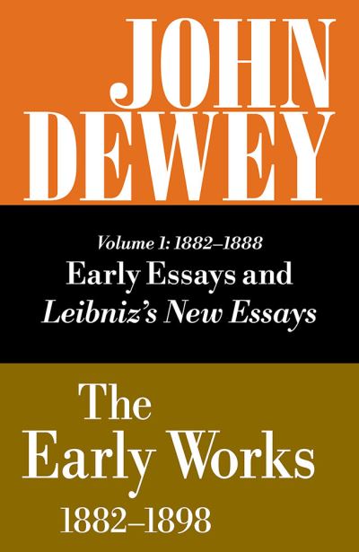 The Collected Works of John Dewey V. 1; 1882-1888, Early Essays and Leibniz's New Essays Concerning the Human Understanding