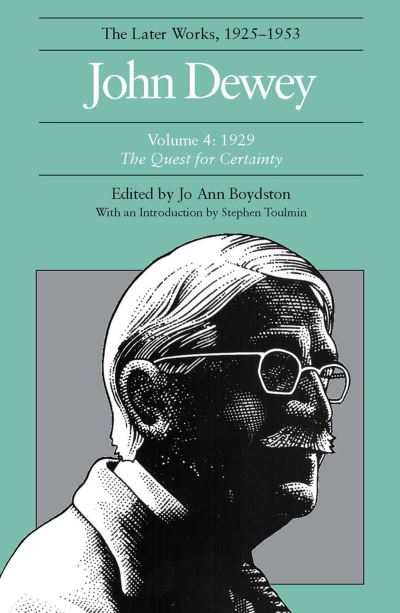 The Collected Works of John Dewey V. 4; 1929, The Quest for Certainty