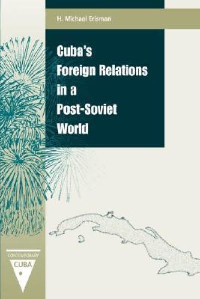 Cuba's Foreign Relations in a Post-Soviet World