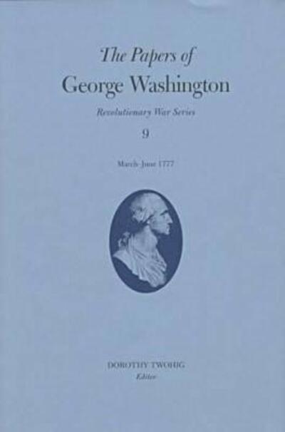 The Papers of George Washington V.9; March-June, 1777;March-June, 1777