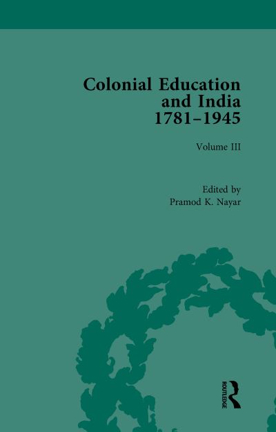 Colonial Education and India, 1781-1945. Volume III