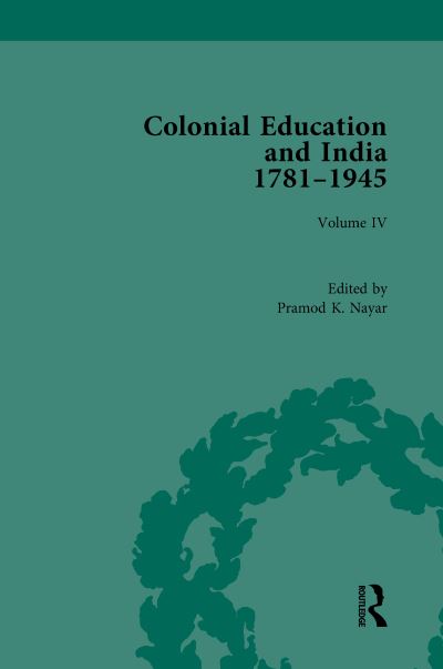 Colonial Education and India, 1781-1945. Volume IV