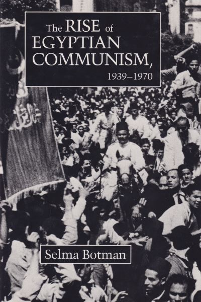 The Rise of Egyptian Communism, 1939-1970