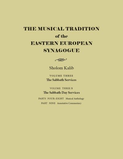 The Musical Tradition of the Eastern European Synagogue. Volume 3B The Sabbath Day Services