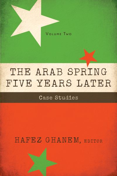 The Arab Spring Five Years Later. Volume 2 Case Studies