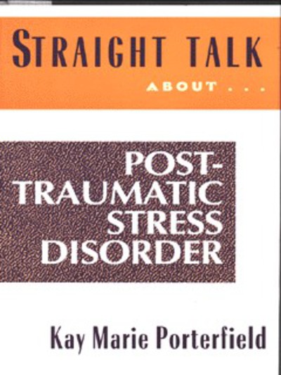 Straight Talk About Post-Traumatic Stress Disorder