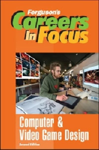 Careers in Focus. Computer and Video Game Design