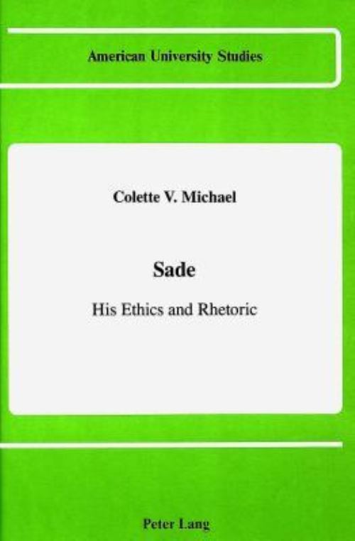 Sade, His Ethics and Rhetoric