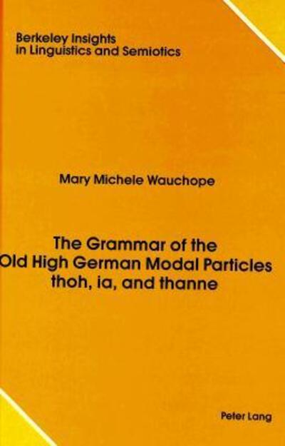 The Grammar of the Old High German Modal Particles Thoh, Ia, and Thanne
