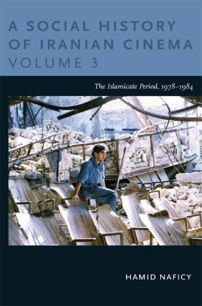 A Social History of Iranian Cinema. Volume 3 The Islamicate Period, 1978-1984