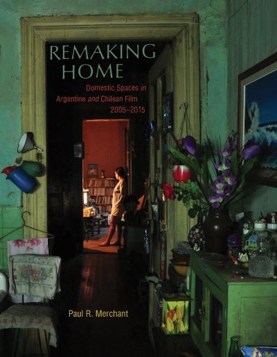 New Constructions of House and Home in Argentine and Chilean Film