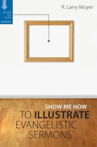 Show Me How to Illustrate Evangelistic Sermons