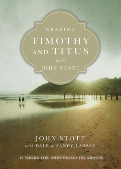 Reading Timothy and Titus With John Stott
