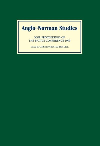 Anglo-Norman Studies. 22 Proceedings of the Battle Conference 1999