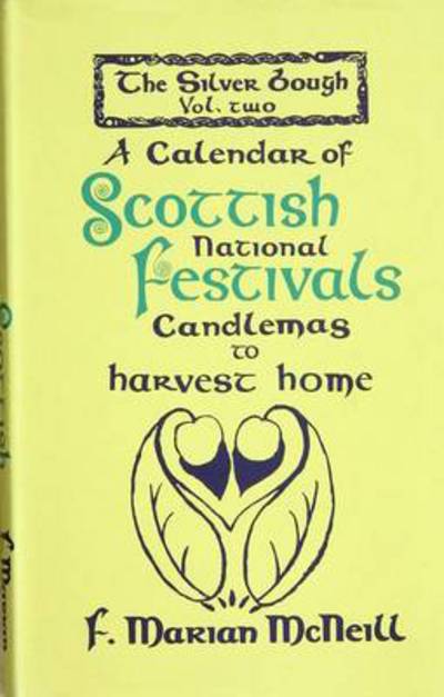 The Silver Bough. V. 2 Calendar of Scottish National Festivals - Candlemas to Harvest Home