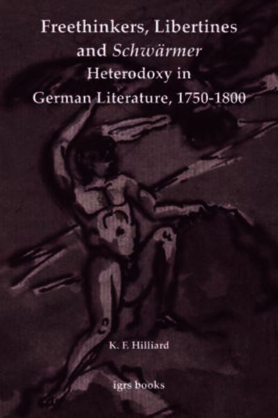 Freethinkers, Libertines and Schwärmer Heterodoxy in German Literature, 1750-1800