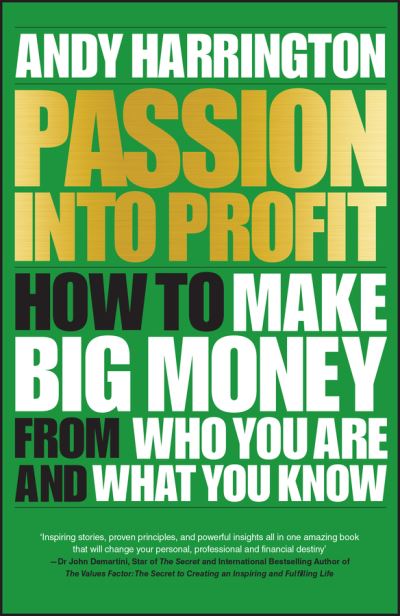 Passion into Profit: How to Make Big Money from Who You are and What You Know