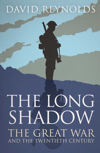 The Long Shadow The Great War and the Twentieth Century