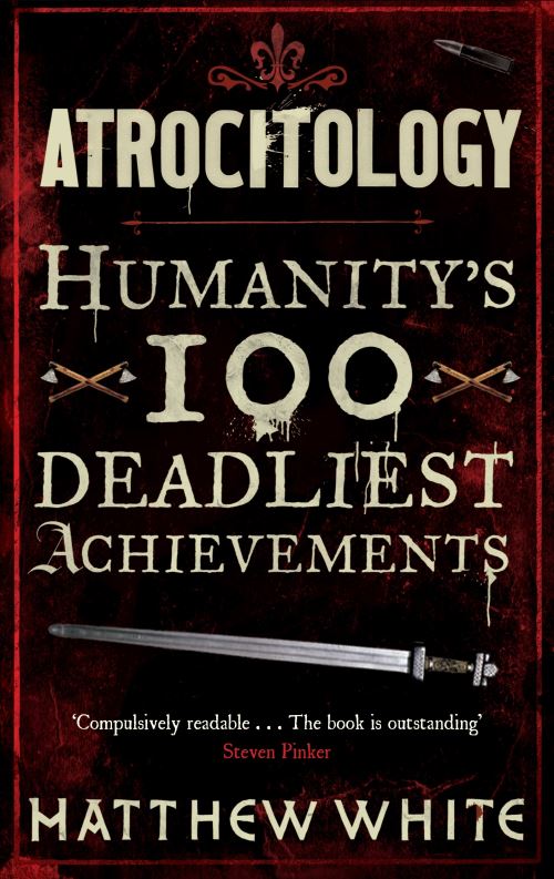 Atrocitology Humanity's 100 Deadliest Achievements