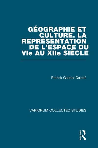 Géographie Et Culture. La Représentation De L'espace Du VIe Au XIIe Siècle