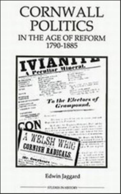 Cornwall Politics in the Age of Reform, 1790-1885
