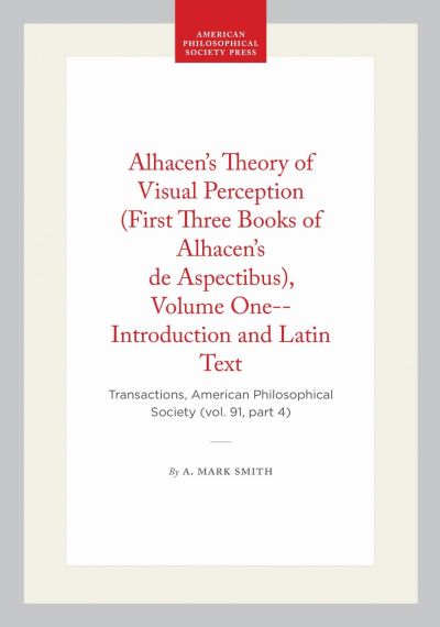 Alhacen's Theory of Visual Perception (First Three Books of Alhacen's De Aspectibus), Volume One--Introduction and Latin Text