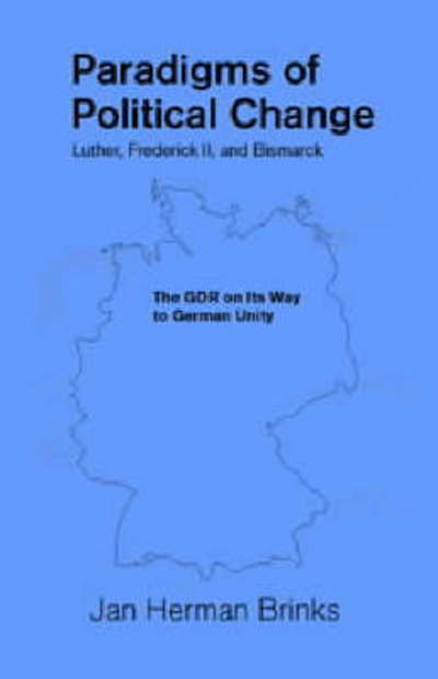 Paradigms of Political Change--Luther, Frederick II, and Bismarck