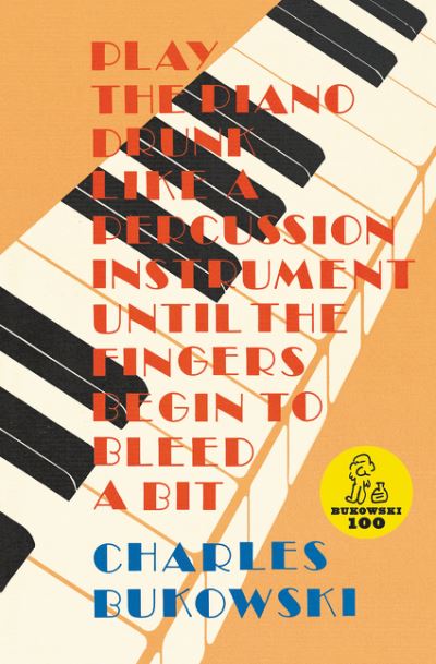 Play the Piano Drunk Like a Percussion Instrument Until the Fingers Begin to Bleed a Bit