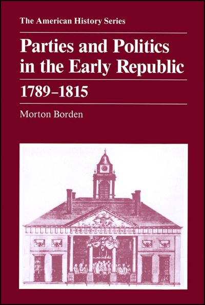 Parties and Politics in the Early Republic, 1789-1815