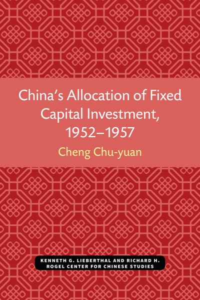 China's Allocation of Fixed Capital Investment, 1952-1957