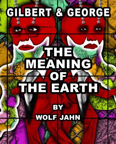 Gilbert & George - The Meaning of the Earth