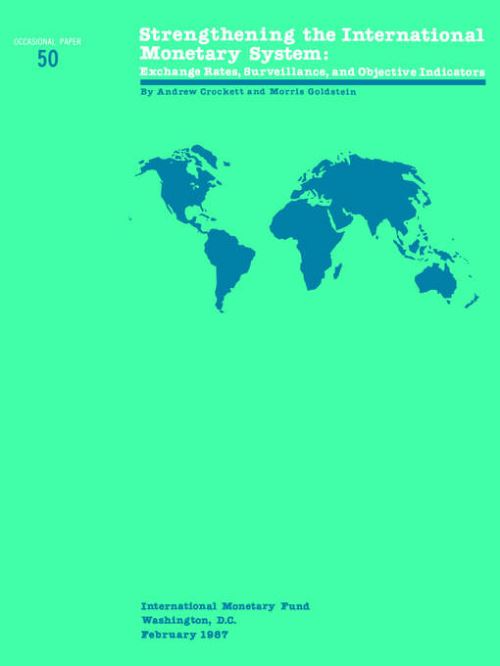 Strengthening the International Monetary System : Exchange Rates, Surveillance, and Objective Indicators Exchange Rates, Surveillance, and Objective Indicators